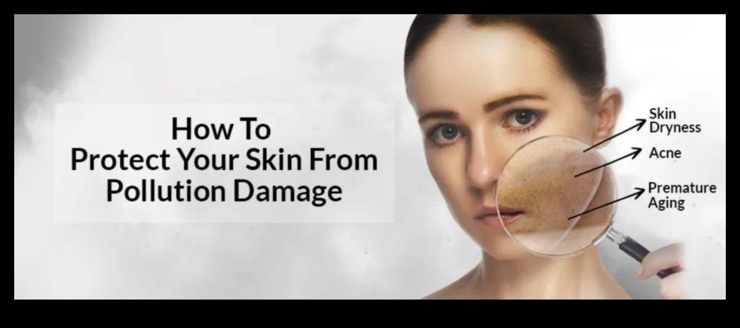 تأثير التلوث على بشرتك: الحماية من الضغوطات البيئية